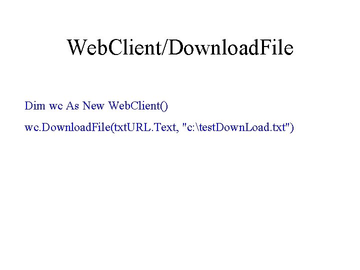 Web. Client/Download. File Dim wc As New Web. Client() wc. Download. File(txt. URL. Text,