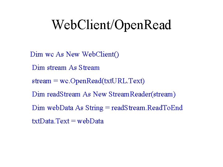 Web. Client/Open. Read Dim wc As New Web. Client() Dim stream As Stream stream