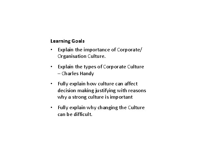 Learning Goals • Explain the importance of Corporate/ Organisation Culture. • Explain the types