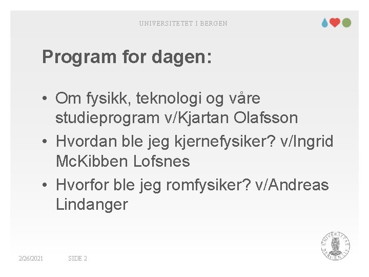 UNIVERSITETET I BERGEN Program for dagen: • Om fysikk, teknologi og våre studieprogram v/Kjartan