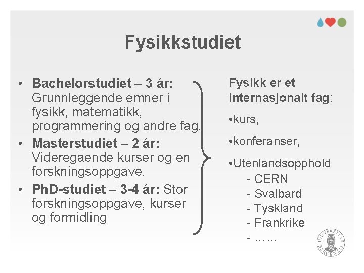 Fysikkstudiet • Bachelorstudiet – 3 år: Grunnleggende emner i fysikk, matematikk, programmering og andre