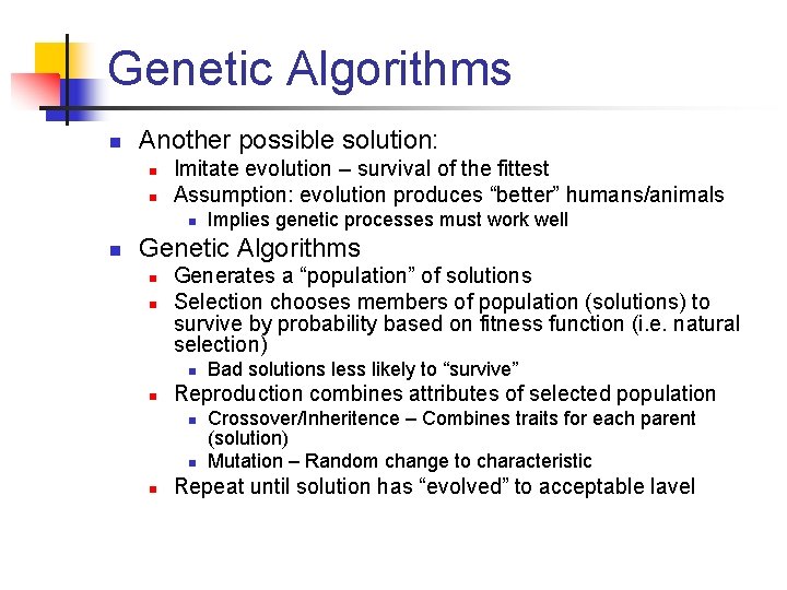 Genetic Algorithms n Another possible solution: n n Imitate evolution – survival of the