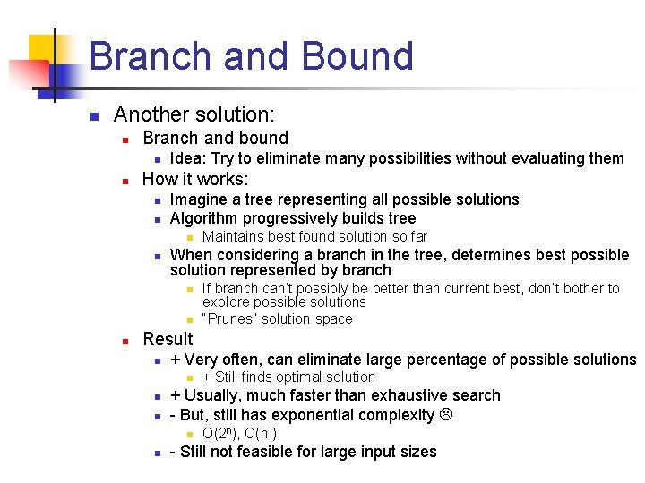 Branch and Bound n Another solution: n Branch and bound n n Idea: Try