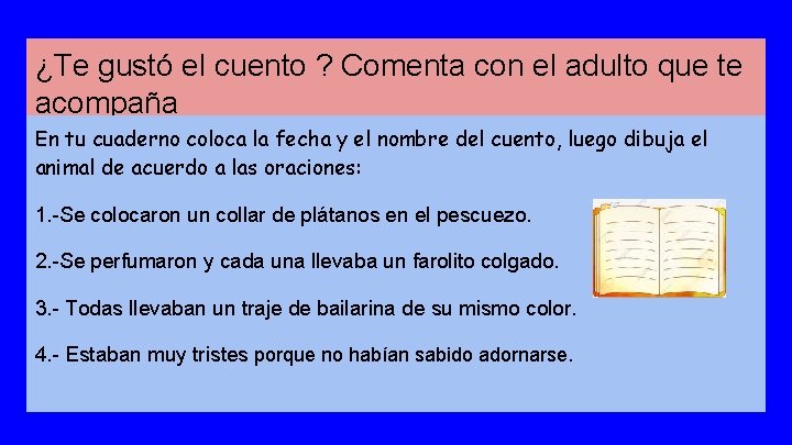 ¿Te gustó el cuento ? Comenta con el adulto que te acompaña En tu