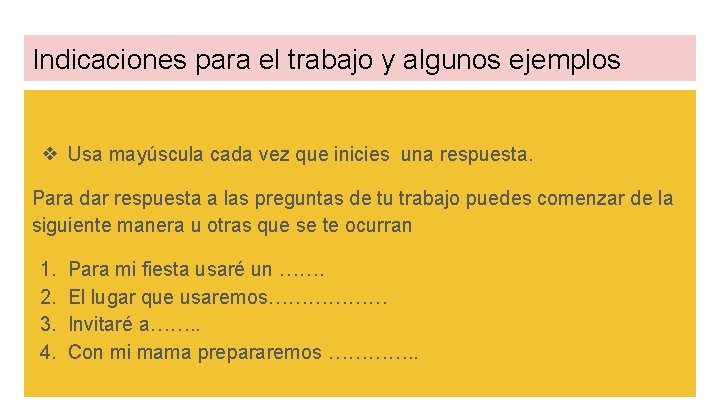 Indicaciones para el trabajo y algunos ejemplos ❖ Usa mayúscula cada vez que inicies