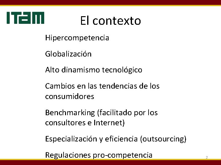 El contexto Hipercompetencia Globalización Alto dinamismo tecnológico Cambios en las tendencias de los consumidores