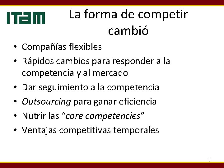 La forma de competir cambió • Compañías flexibles • Rápidos cambios para responder a