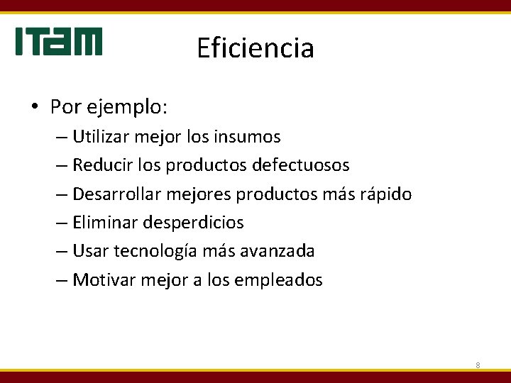 Eficiencia • Por ejemplo: – Utilizar mejor los insumos – Reducir los productos defectuosos