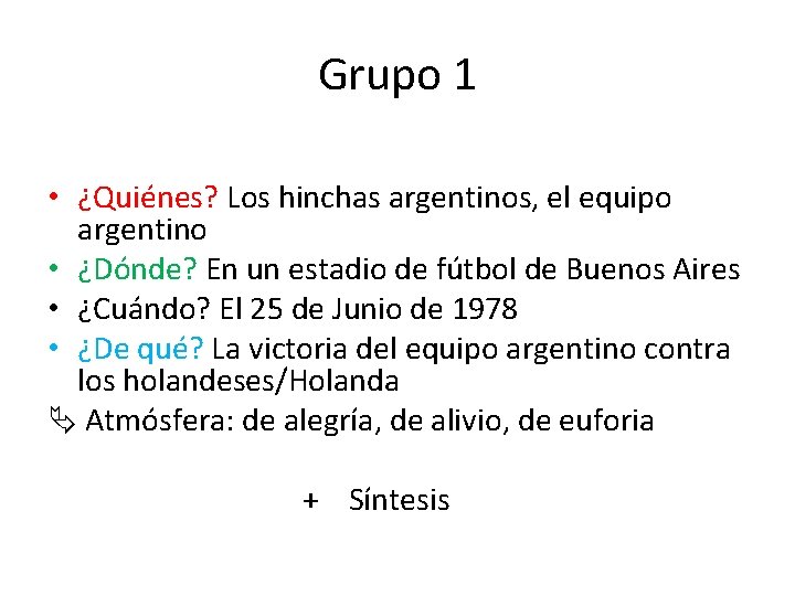 Grupo 1 • ¿Quiénes? Los hinchas argentinos, el equipo argentino • ¿Dónde? En un