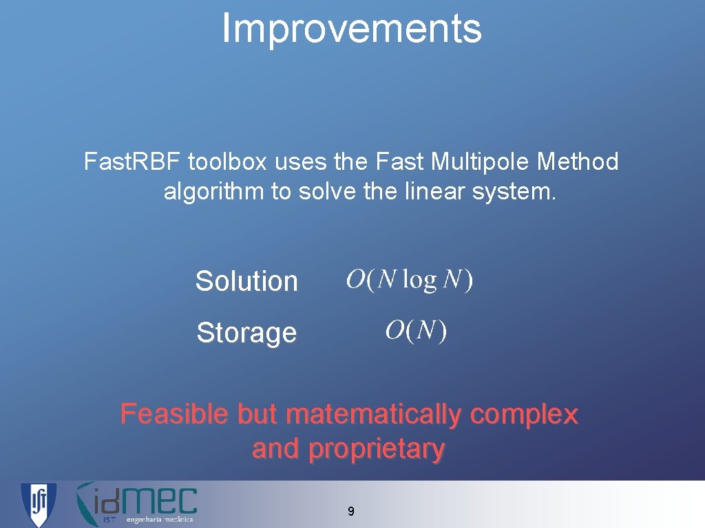 Improvements Fast. RBF toolbox uses the Fast Multipole Method algorithm to solve the linear