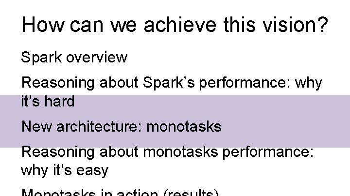 How can we achieve this vision? Spark overview Reasoning about Spark’s performance: why it’s