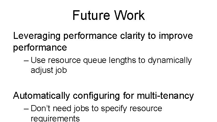 Future Work Leveraging performance clarity to improve performance – Use resource queue lengths to