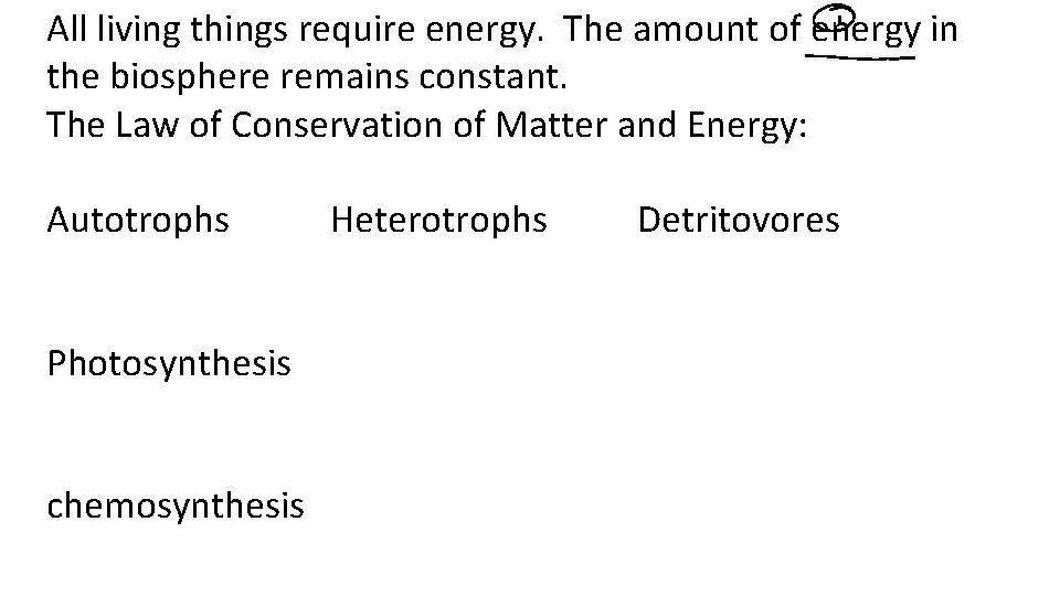All living things require energy. The amount of energy in the biosphere remains constant.