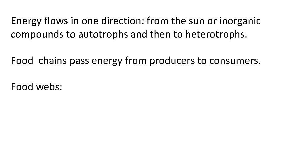 Energy flows in one direction: from the sun or inorganic compounds to autotrophs and