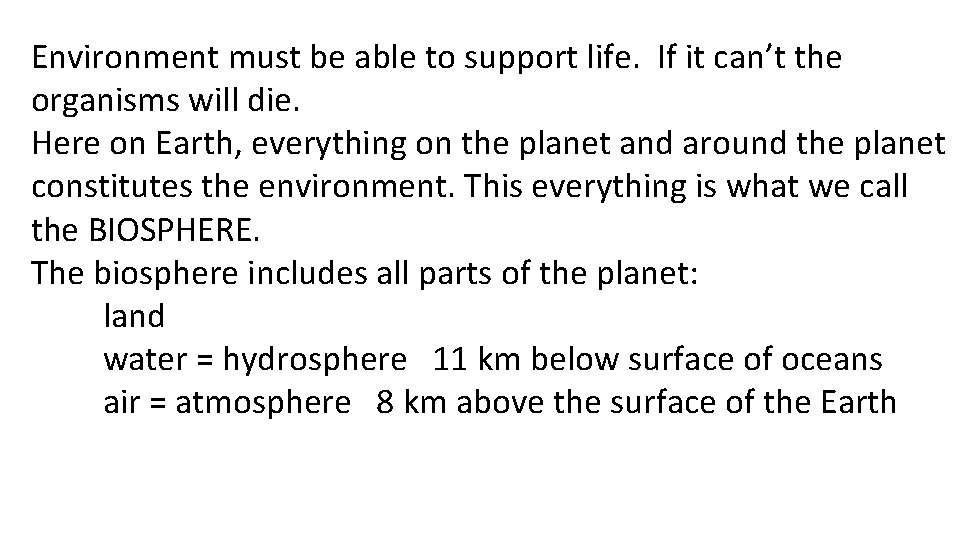 Environment must be able to support life. If it can’t the organisms will die.