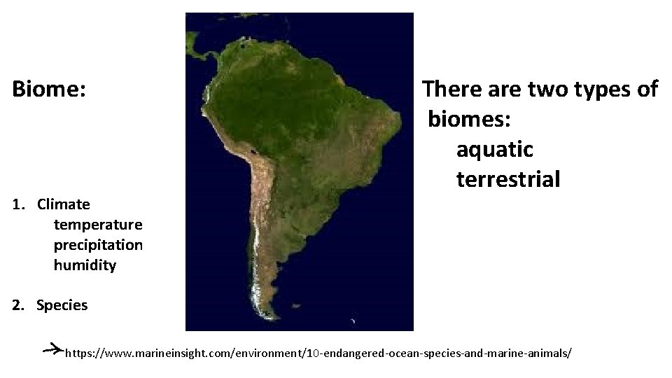 Biome: 1. Climate temperature precipitation humidity There are two types of biomes: aquatic terrestrial