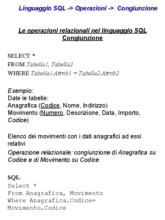 Linguaggio SQL -> Operazioni -> Congiunzione Le operazioni relazionali nel linguaggio SQL Congiunzione SELECT