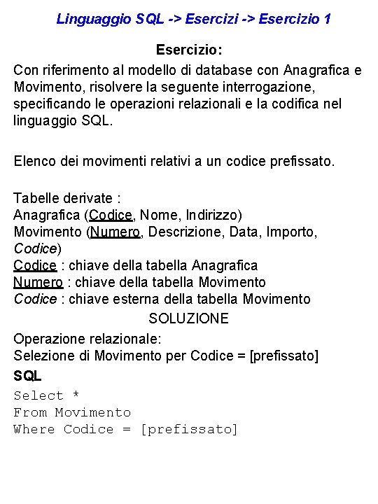 Linguaggio SQL -> Esercizio 1 Esercizio: Con riferimento al modello di database con Anagrafica