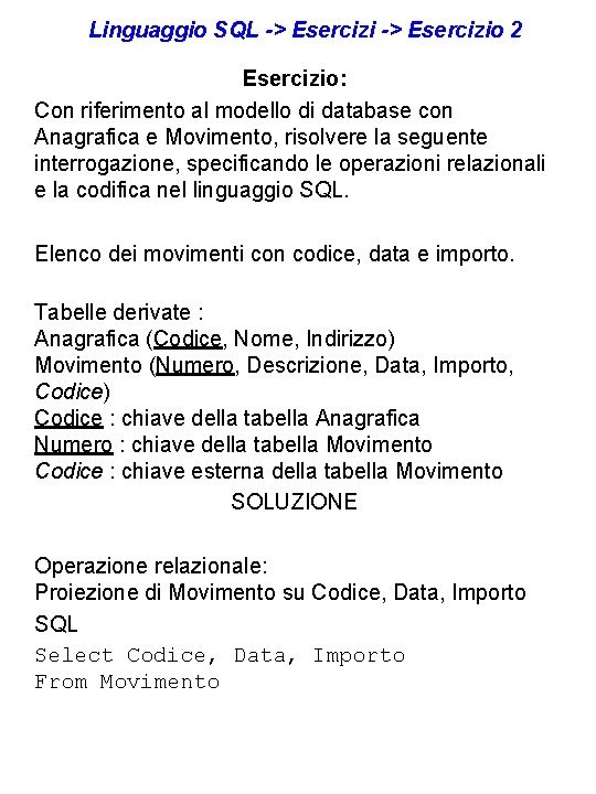 Linguaggio SQL -> Esercizio 2 Esercizio: Con riferimento al modello di database con Anagrafica