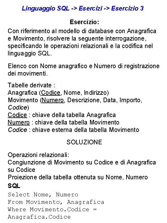 Linguaggio SQL -> Esercizio 3 Esercizio: Con riferimento al modello di database con Anagrafica