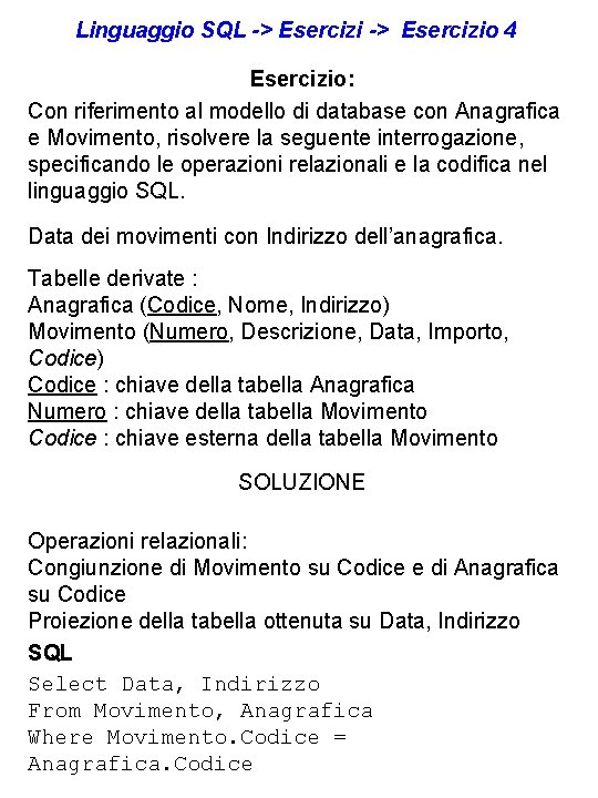 Linguaggio SQL -> Esercizio 4 Esercizio: Con riferimento al modello di database con Anagrafica