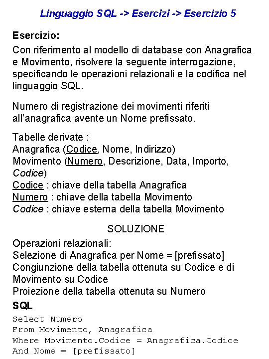 Linguaggio SQL -> Esercizio 5 Esercizio: Con riferimento al modello di database con Anagrafica