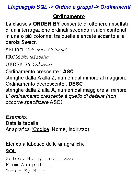 Linguaggio SQL -> Ordine e gruppi -> Ordinamenti Ordinamento La clausola ORDER BY consente