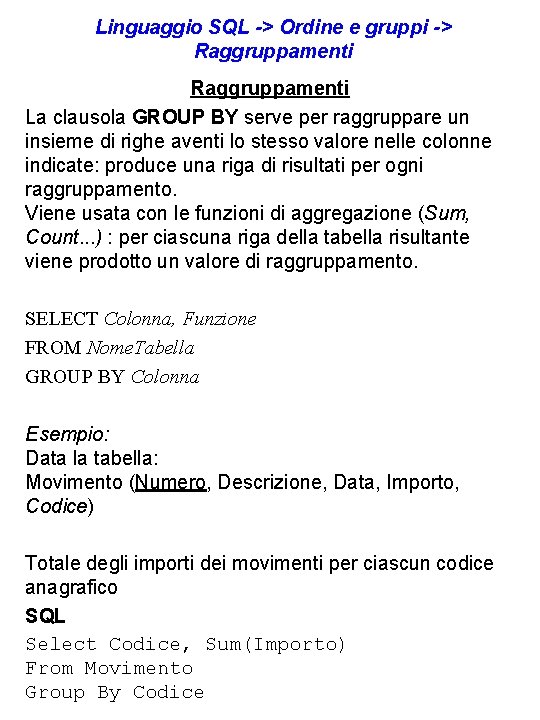 Linguaggio SQL -> Ordine e gruppi -> Raggruppamenti La clausola GROUP BY serve per