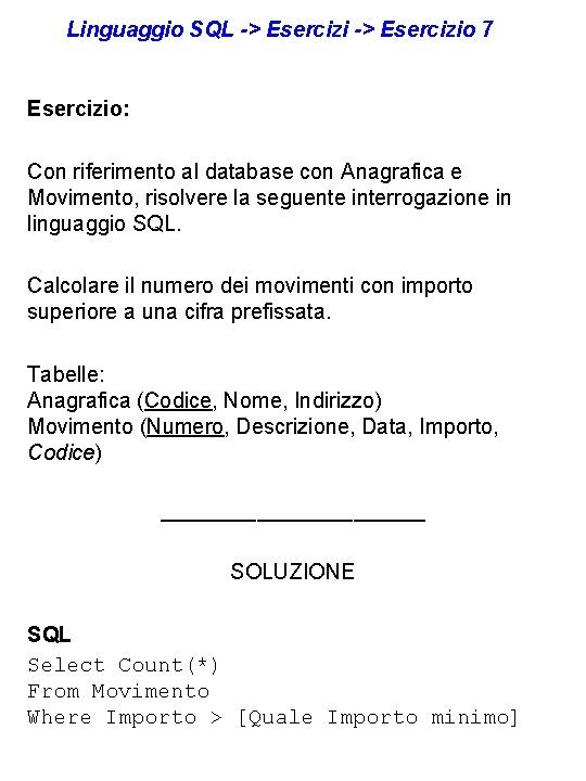 Linguaggio SQL -> Esercizio 7 Esercizio: Con riferimento al database con Anagrafica e Movimento,