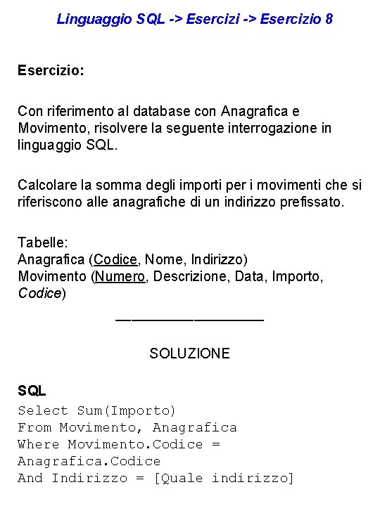 Linguaggio SQL -> Esercizio 8 Esercizio: Con riferimento al database con Anagrafica e Movimento,