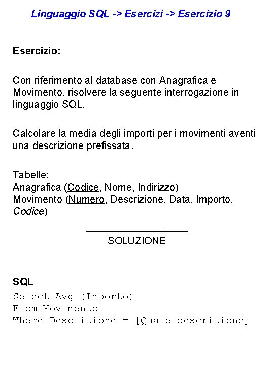 Linguaggio SQL -> Esercizio 9 Esercizio: Con riferimento al database con Anagrafica e Movimento,