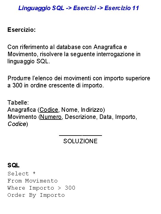 Linguaggio SQL -> Esercizio 11 Esercizio: Con riferimento al database con Anagrafica e Movimento,