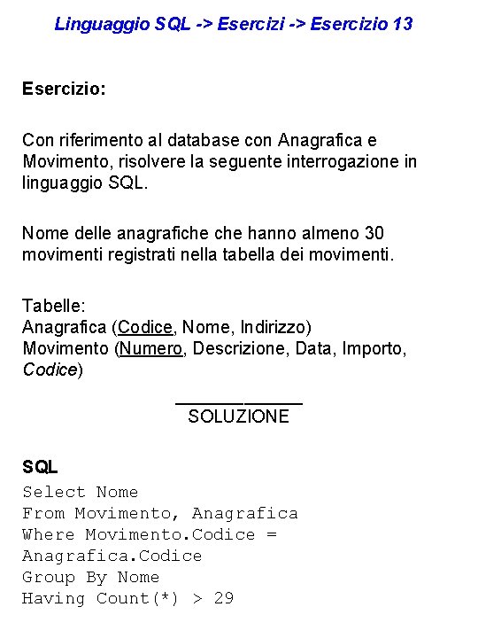 Linguaggio SQL -> Esercizio 13 Esercizio: Con riferimento al database con Anagrafica e Movimento,