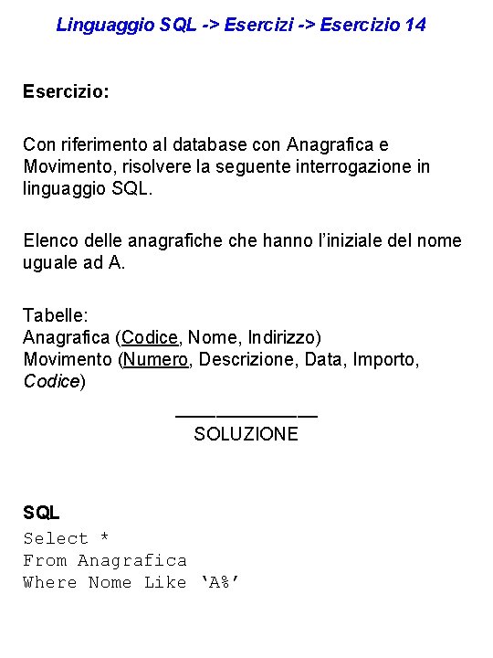 Linguaggio SQL -> Esercizio 14 Esercizio: Con riferimento al database con Anagrafica e Movimento,