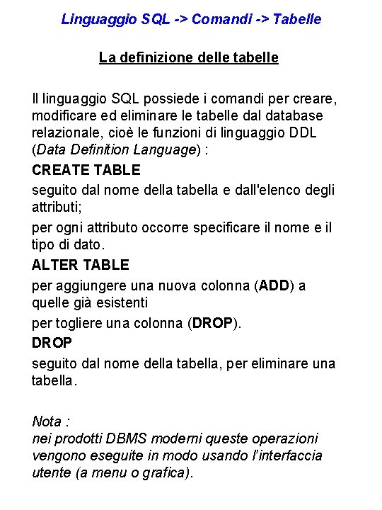 Linguaggio SQL -> Comandi -> Tabelle La definizione delle tabelle Il linguaggio SQL possiede