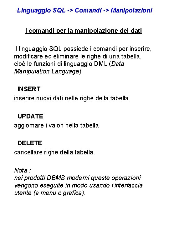 Linguaggio SQL -> Comandi -> Manipolazioni I comandi per la manipolazione dei dati Il