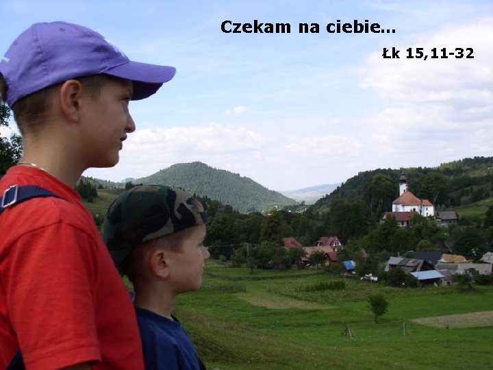 Czekam na ciebie… Łk 15, 11 -32 