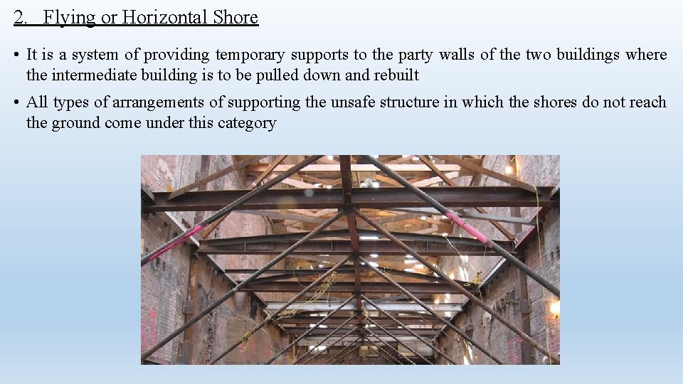 2. Flying or Horizontal Shore • It is a system of providing temporary supports