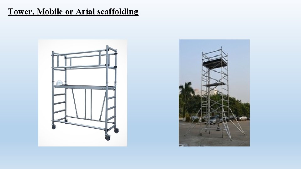 Tower, Mobile or Arial scaffolding 