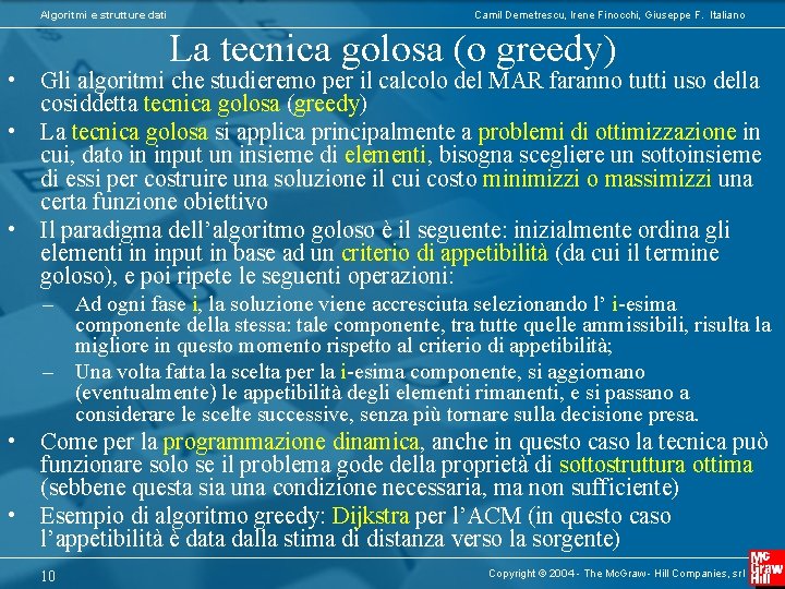 Algoritmi e strutture dati Camil Demetrescu, Irene Finocchi, Giuseppe F. Italiano La tecnica golosa