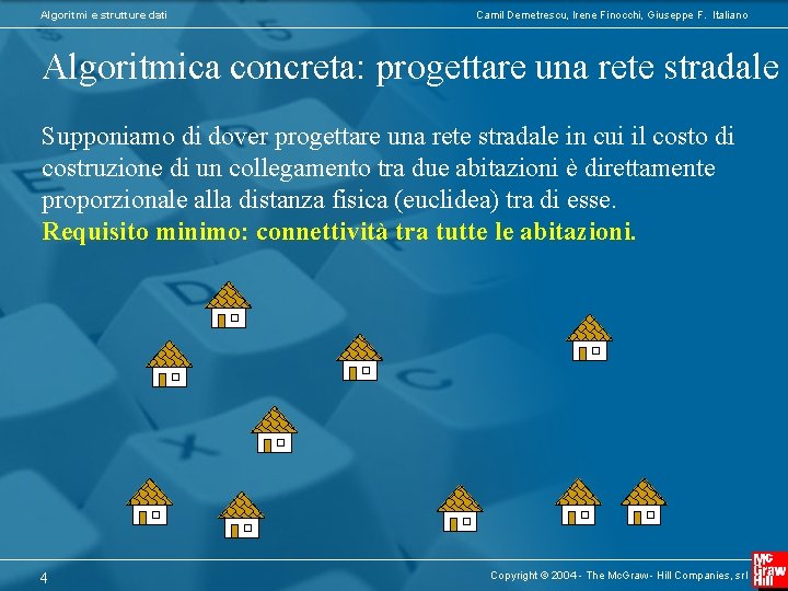 Algoritmi e strutture dati Camil Demetrescu, Irene Finocchi, Giuseppe F. Italiano Algoritmica concreta: progettare