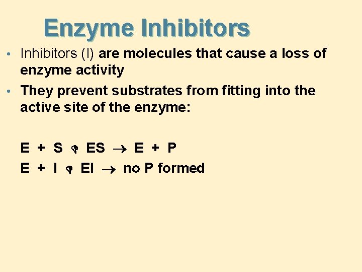 Enzyme Inhibitors • Inhibitors (I) are molecules that cause a loss of enzyme activity