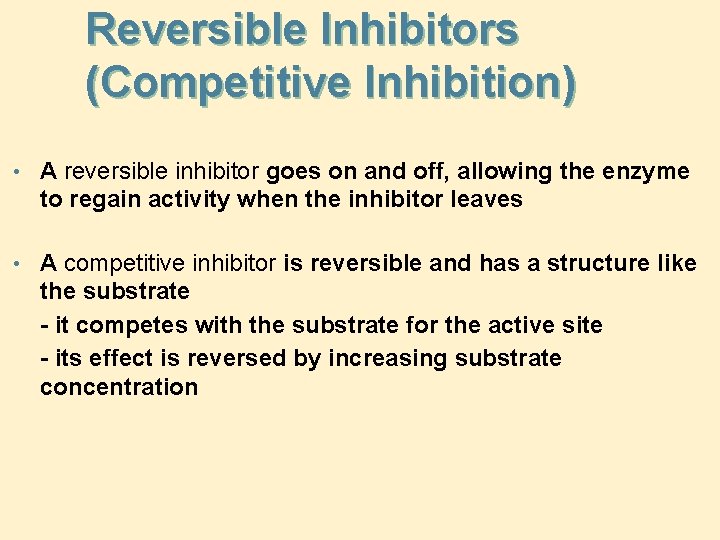 Reversible Inhibitors (Competitive Inhibition) • A reversible inhibitor goes on and off, allowing the