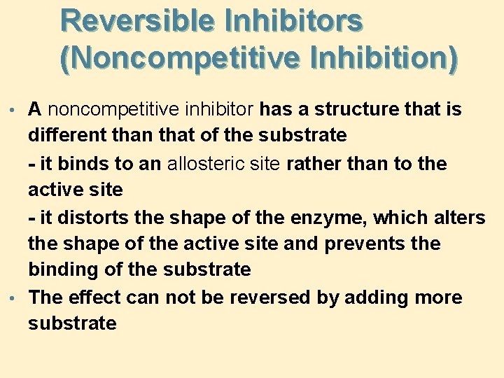 Reversible Inhibitors (Noncompetitive Inhibition) • A noncompetitive inhibitor has a structure that is different