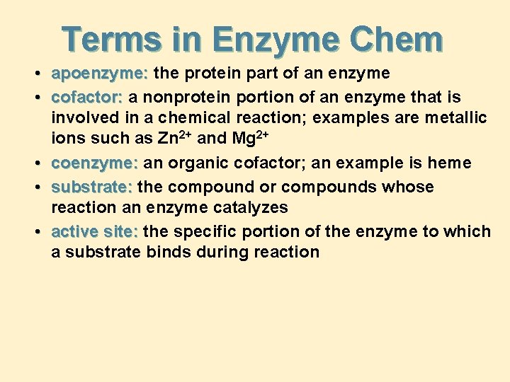 Terms in Enzyme Chem • apoenzyme: the protein part of an enzyme • cofactor: