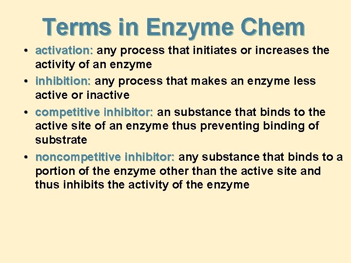 Terms in Enzyme Chem • activation: any process that initiates or increases the activity