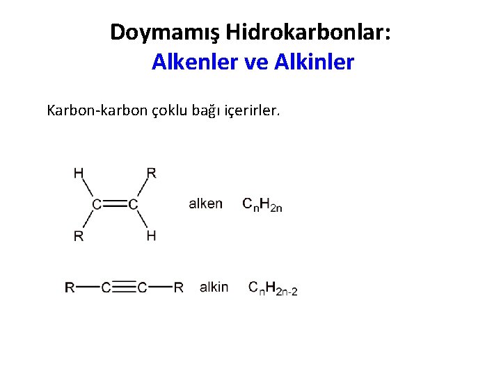 Doymamış Hidrokarbonlar: Alkenler ve Alkinler Karbon-karbon çoklu bağı içerirler. 