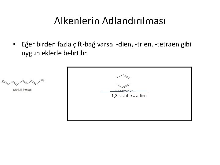 Alkenlerin Adlandırılması • Eğer birden fazla çift-bağ varsa -dien, -trien, -tetraen gibi uygun eklerle