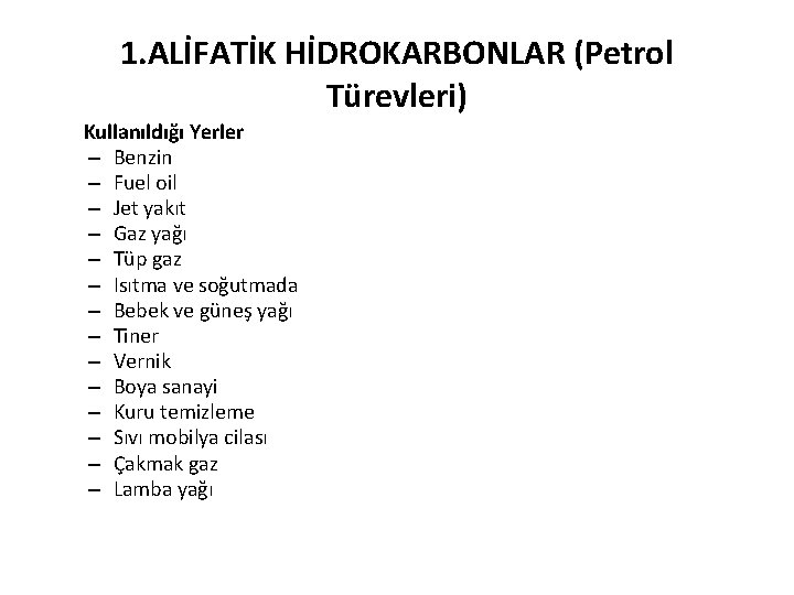 1. ALİFATİK HİDROKARBONLAR (Petrol Türevleri) Kullanıldığı Yerler – Benzin – Fuel oil – Jet