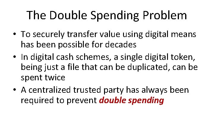 The Double Spending Problem • To securely transfer value using digital means has been